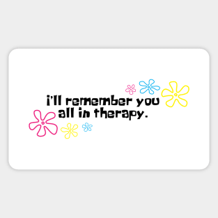 I'll remember you all in therapy white Sticker